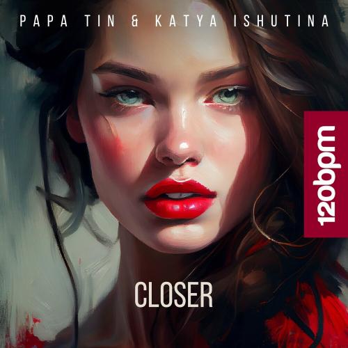 Papa Tin & Katya Ishutina - Closer (Radio Edit)