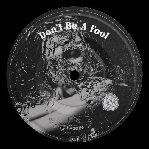 PASSIK - Don't Be a Fool
