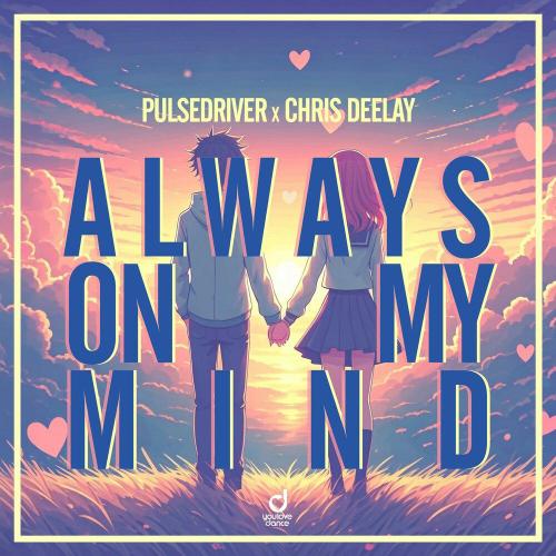 Pulsedriver, Chris Deelay - Always on My Mind
