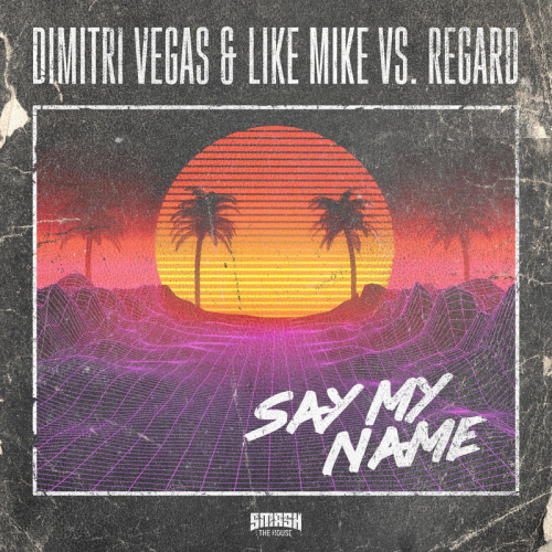 Regard & Dimitri Vegas x Like Mike - Say My Name