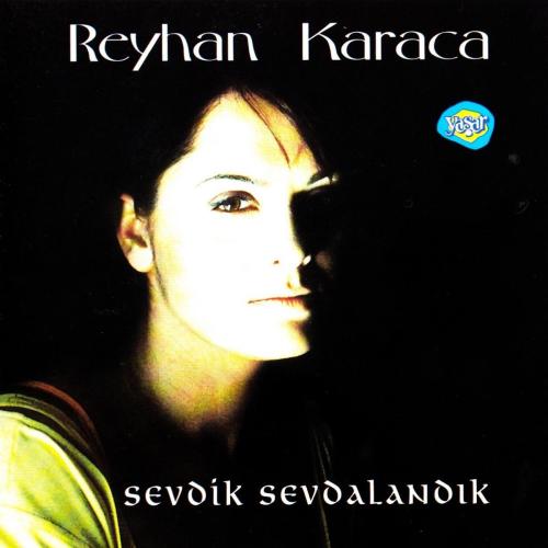 Reyhan Karaca - Sevdik Sevdalandık