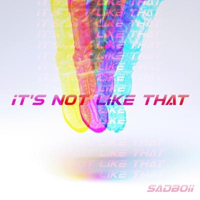 SADBOii - It's Not Like That