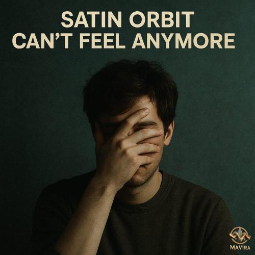 Satin Orbit - Can’t Feel Anymore