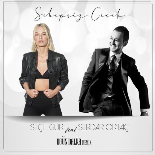 Secil Gur - Sebepsiz Cicek (feat. Serdar Ortac) [Ogun Dalka Remix]