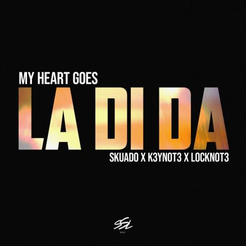 Skuado, K3YN0T3, L0CKN0T3 - My Heart Goes (La Di Da)