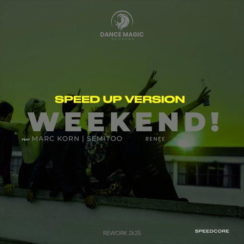 Speedcore, Marc Korn, Semitoo, RENEE - Weekend! (Speed up Version Rework 2K25)
