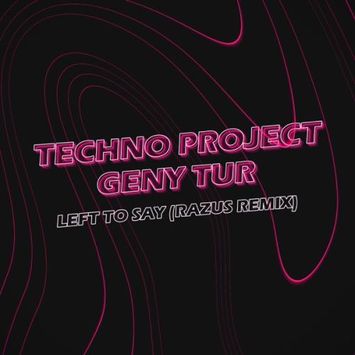 Techno Project & Geny Tur - Left to Say (Razus Remix)