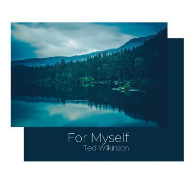 Ted Wilkinson - For Myself