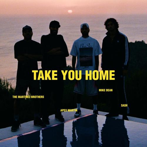 The Martinez Brothers, Apex Martin, MIKE DEAN & SASH - TAKE YOU HOME
