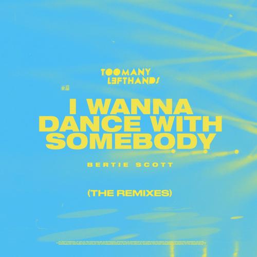 TooManyLeftHands & Bertie Scott - I Wanna Dance with Somebody (BOILERS Remix)