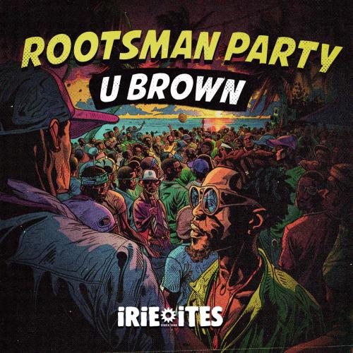 U Brown & Irie Ites - Rootsman Party