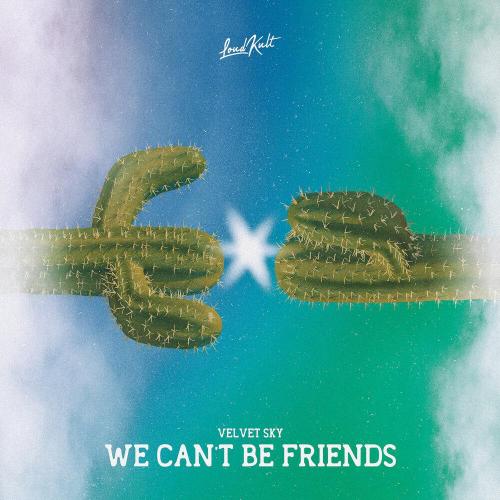 Velvet Sky - We Can't Be Friends
