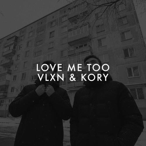 VLXN, KORY - LOVE ME TOO