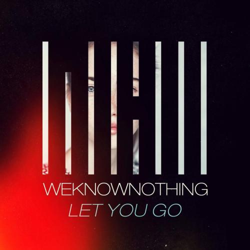 WEKNOWNOTHING - Let You Go
