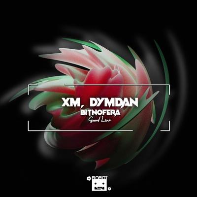 XM, Bitnofera, Dymdan - Good Liar