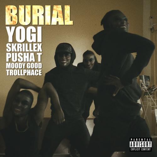 Yogi, Skrillex, Pusha T, Moody Good, TrollPhace - Burial (feat. Pusha T, Moody Good, TrollPhace)