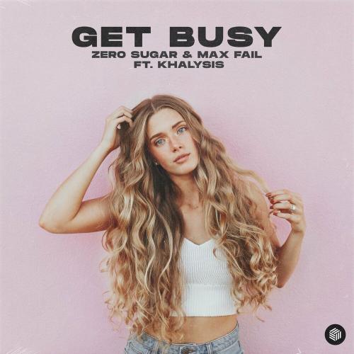 Zero Sugar, Max Fail & Khalysis - Get Busy