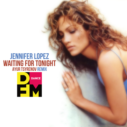 Jennifer Lopez - Waiting For Tonight (Ayur Tsyrenov DFM Remix)