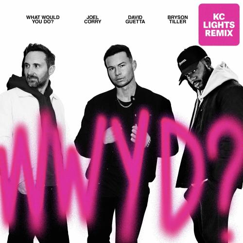 Joel Corry & David Guetta feat. Bryson Tiller - What Would You Do (KC Lights Remix)