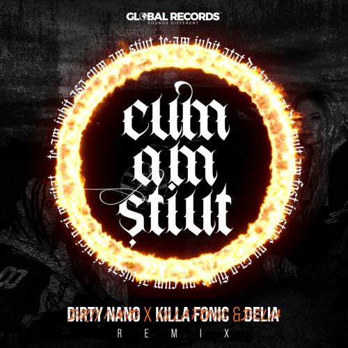 Killa Fonic feat. Delia - Cum Am Stiut (Dirty Nano Remix)