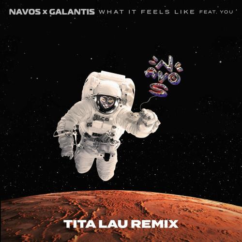 Navos & Galantis feat. You - What It Feels Like (Tita Lau Remix)