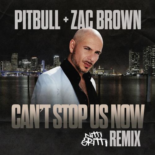 Pitbull feat. Zac Brown - Cant Stop Us Now (Nitti Gritti Remix)