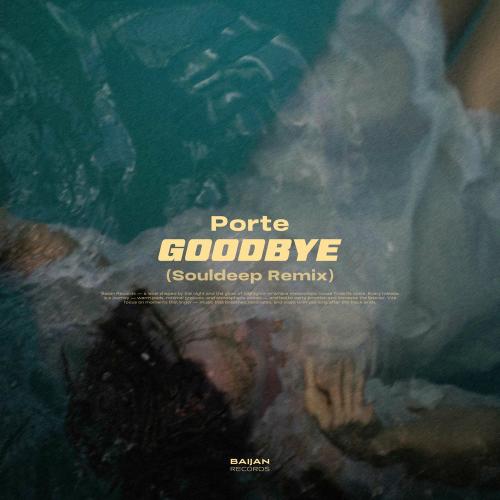 PORTE & Souldeep - Goodbye (Souldeep Remix)