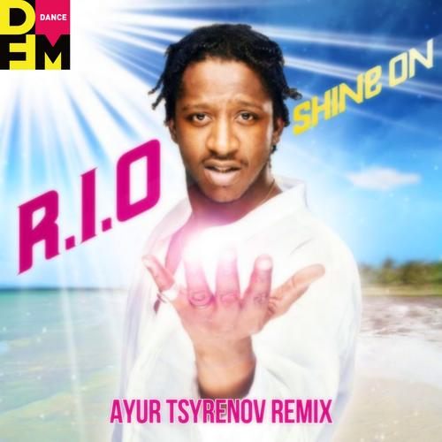 R.I.O. - Shine On (Ayur Tsyrenov DFM Remix)
