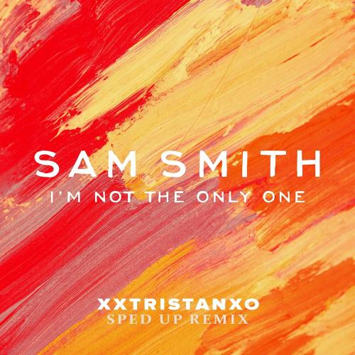 Sam Smith - I Am Not The Only One ( Xxtristanxo Sped Up Remix)