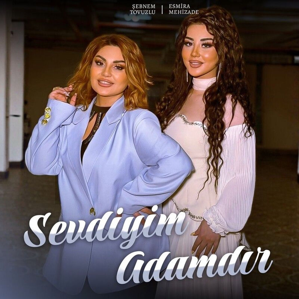 Şebnem Tovuzlu & Esmira Mehizadə - Sevdiyim Adamdır