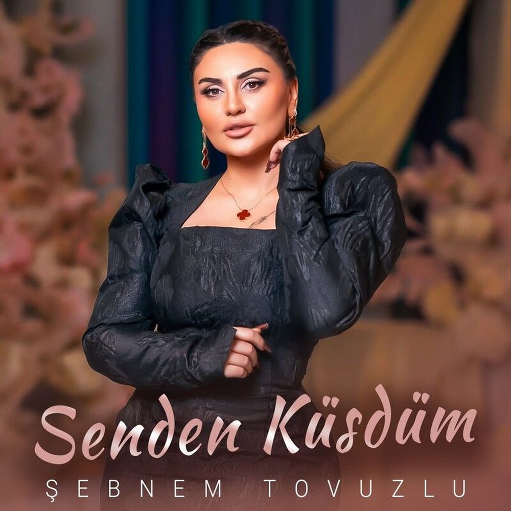 Şebnem Tovuzlu - Senden Küsdüm