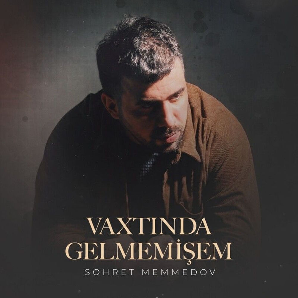 Sohret Memmedov - Vaxtında Gəlməmişəm