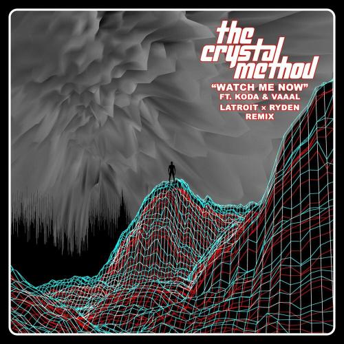 The Crystal Method feat. Koda & Vaaal - Watch Me Now (Latroit X Ryden Remix)