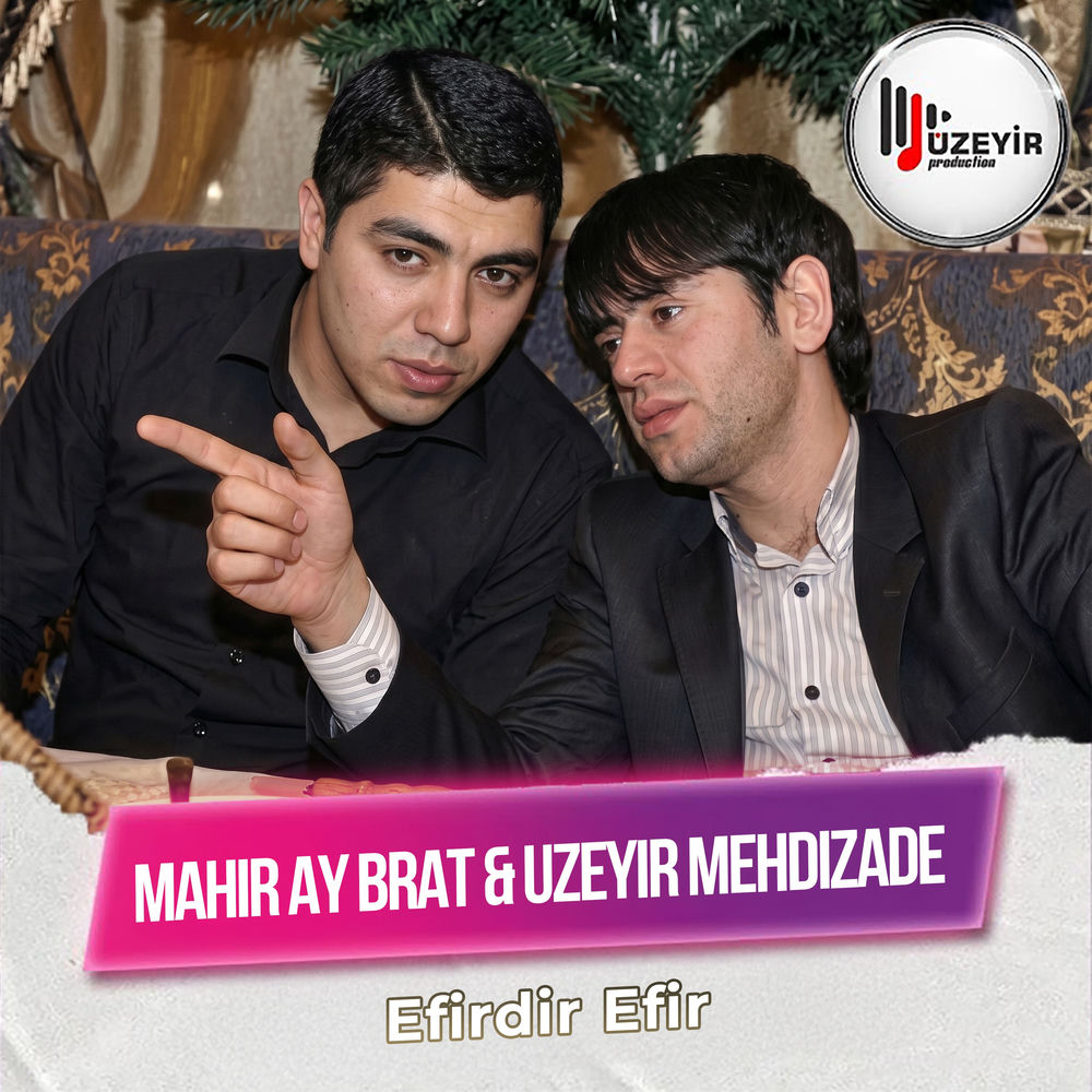 Uzeyir Mehdizade feat. Mahir Ay Brat - Efirdir Efir