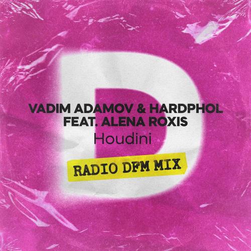 Vadim Adamov, Hardphol, Alena Roxis, DFM - Houdini (Radio DFM Mix)
