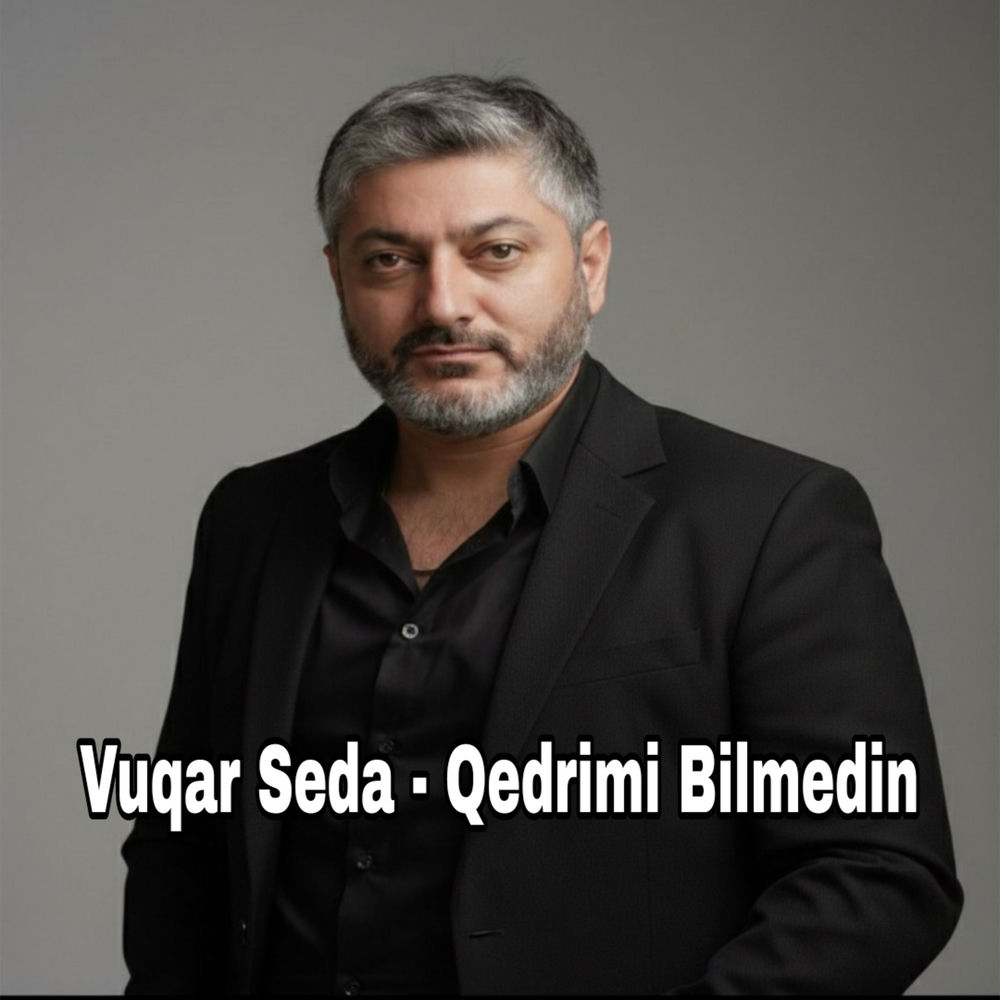 Vuqar Seda - Qedrimi Bilmedin